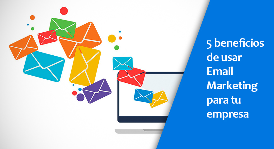 5 beneficios de usar Email Marketing para tu empresa