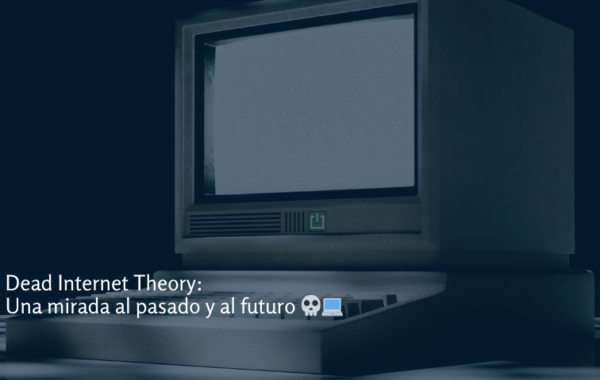 Computadora vintage con pantalla en negro, acompañada del título “Dead Internet Theory: Una mirada al pasado y al futuro” con emojis de calavera y laptop.